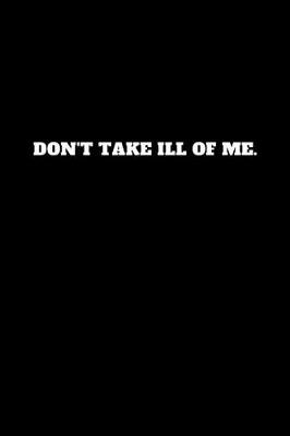 Book cover for Don't Take Ill of Me.