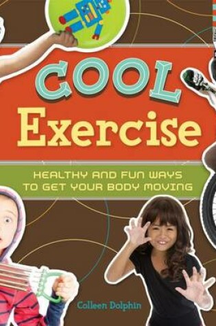 Cover of Cool Exercise: : Healthy & Fun Ways to Get Your Body Moving