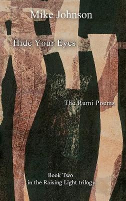 Book cover for Hide Your Eyes: the Rumi Poems