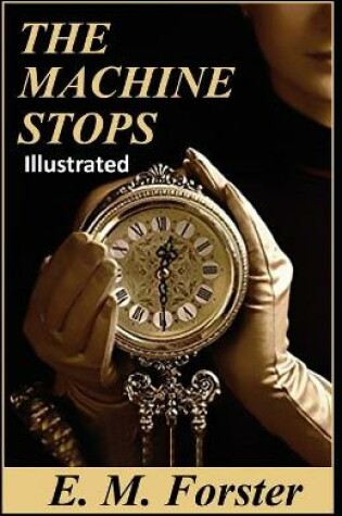 Cover of The Machine Stops Illustrated (A science fiction short story)