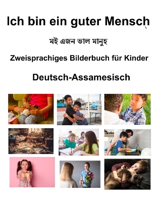 Book cover for Deutsch-Assamesisch Ich bin ein guter Mensch Zweisprachiges Bilderbuch f�r Kinder