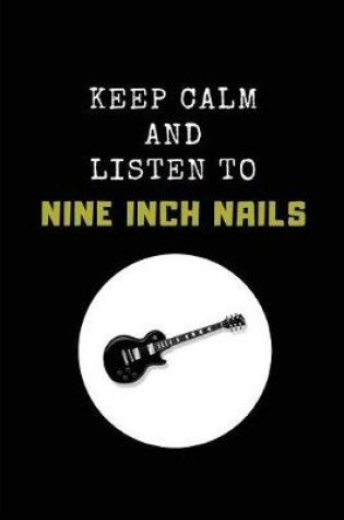 Cover of Keep Calm and Listen to Nine Inch Nails