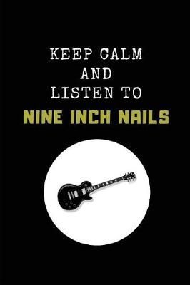 Book cover for Keep Calm and Listen to Nine Inch Nails