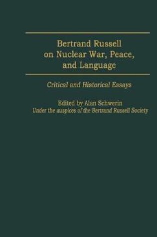 Cover of Bertrand Russell on Nuclear War, Peace, and Language: Critical and Historical Essays