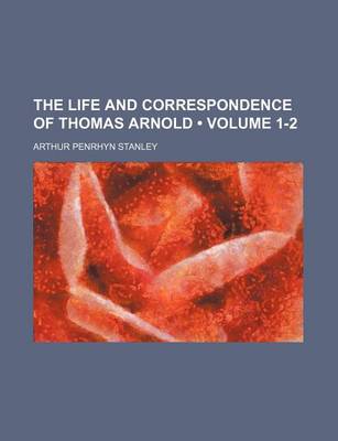 Book cover for The Life and Correspondence of Thomas Arnold (Volume 1-2)