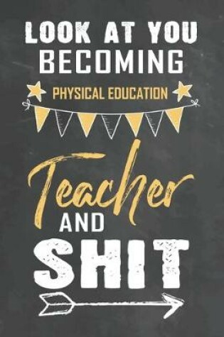 Cover of Look at You Becoming Physical Education Teacher and Shit