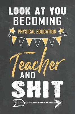 Book cover for Look at You Becoming Physical Education Teacher and Shit