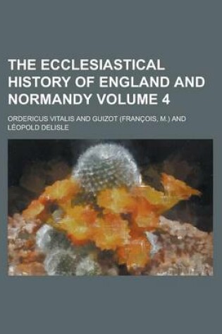 Cover of The Ecclesiastical History of England and Normandy Volume 4