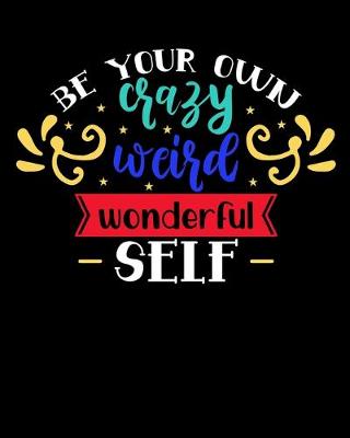 Book cover for Be Your Own Crazy Weird Wonderful Self