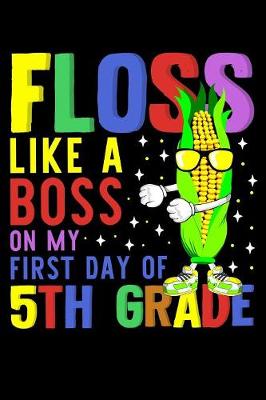 Book cover for Floss like a boss on my first day of 5th grade