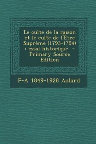 Cover of Le Culte de La Raison Et Le Culte de L'Etre Supreme (1793-1794)