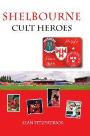 Cover of Shelbourne Cult Heroes