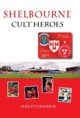 Book cover for Shelbourne Cult Heroes