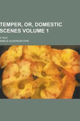 Cover of Temper, Or, Domestic Scenes; A Tale Volume 1