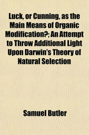 Cover of Luck, or Cunning, as the Main Means of Organic Modification?; An Attempt to Throw Additional Light Upon Darwin's Theory of Natural Selection