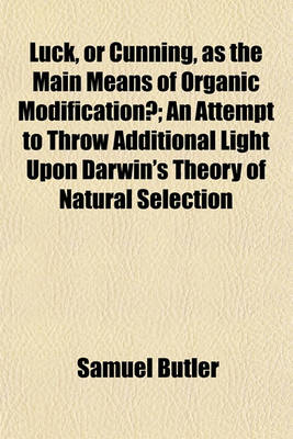 Book cover for Luck, or Cunning, as the Main Means of Organic Modification?; An Attempt to Throw Additional Light Upon Darwin's Theory of Natural Selection