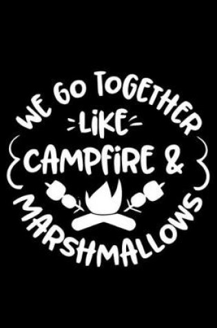 Cover of We Go Together Like Campfire & Marshmallows