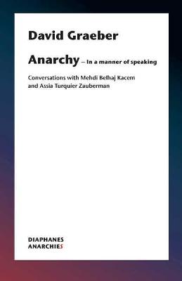 Book cover for Anarchy–In a Manner of Speaking – Conversations with Mehdi Belhaj Kacem, Nika Dubrovsky, and Assia Turquier–Zauberman