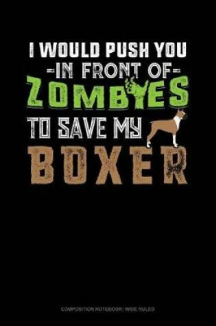 Cover of I Would Push You in Front of Zombies to Save My Boxer