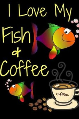 Cover of I Love My Fish & Coffee