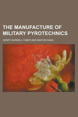 Cover of The Manufacture of Military Pyrotechnics