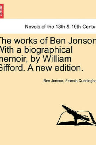 Cover of The Works of Ben Jonson. with a Biographical Memoir, by William Gifford. a New Edition.