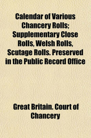 Cover of Calendar of Various Chancery Rolls; Supplementary Close Rolls, Welsh Rolls, Scutage Rolls. Preserved in the Public Record Office