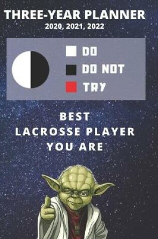 Cover of 3 Year Monthly Planner For 2020, 2021, 2022 - Best Gift For Lacrosse Player - Funny Yoda Quote Appointment Book - Three Years Weekly Agenda Logbook For Coaches or Fans