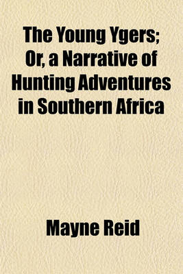 Book cover for The Young Ygers; Or, a Narrative of Hunting Adventures in Southern Africa
