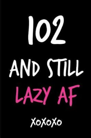 Cover of 102 and Still Lazy AF