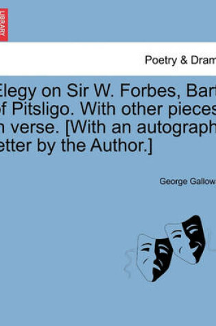 Cover of Elegy on Sir W. Forbes, Bart. of Pitsligo. with Other Pieces in Verse. [with an Autograph Letter by the Author.]
