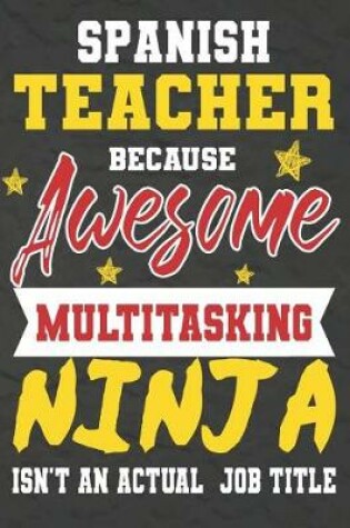 Cover of Spanish Teacher Because Awesome Multitasking Ninja Isn't An Actual Job Title