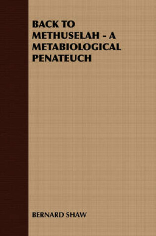 Cover of Back to Methuselah - A Metabiological Penateuch