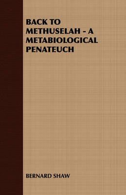 Book cover for Back to Methuselah - A Metabiological Penateuch