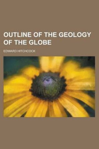 Cover of Outline of the Geology of the Globe