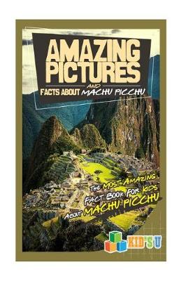 Book cover for Amazing Pictures and Facts about Machu Picchu