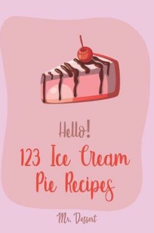 Cover of Hello! 123 Ice Cream Pie Recipes