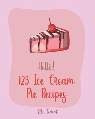 Cover of Hello! 123 Ice Cream Pie Recipes