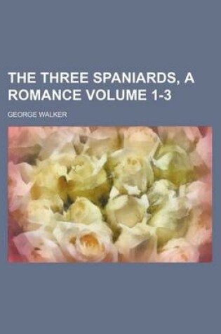 Cover of The Three Spaniards, a Romance Volume 1-3