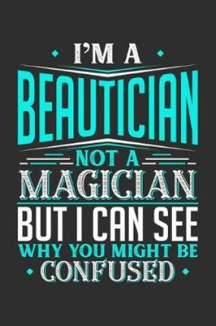 Cover of I'm A Beautician Not A Magician But I can See Why You Might Be Confused