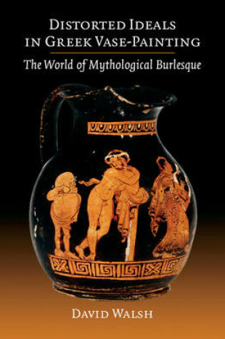 Cover of Distorted Ideals in Greek Vase-Painting