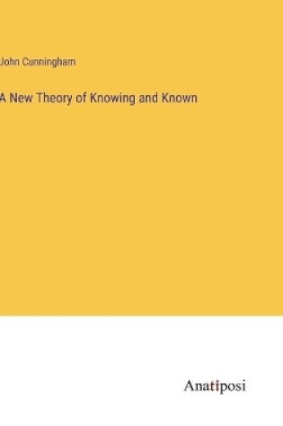 Cover of A New Theory of Knowing and Known