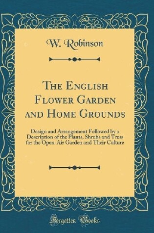 Cover of The English Flower Garden and Home Grounds