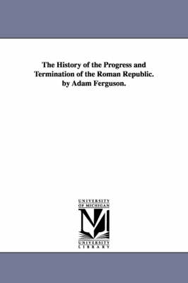 Book cover for The History of the Progress and Termination of the Roman Republic. by Adam Ferguson.