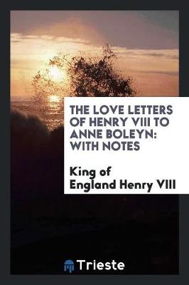 Book cover for The Love Letters of Henry VIII to Anne Boleyn