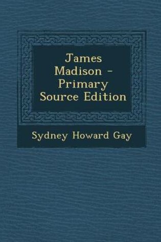 Cover of James Madison - Primary Source Edition