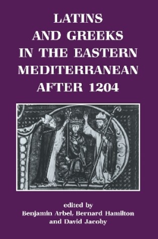 Cover of Latins and Greeks in the Eastern Mediterranean After 1204