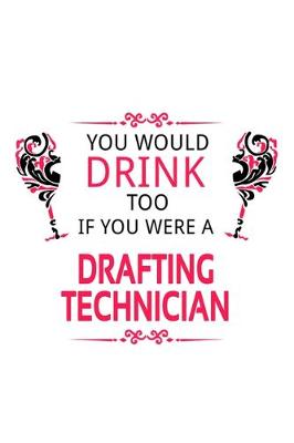 Book cover for You Would Drink Too If You Were A Drafting Technician