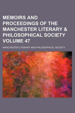 Cover of Memoirs and Proceedings of the Manchester Literary & Philosophical Society Volume 47