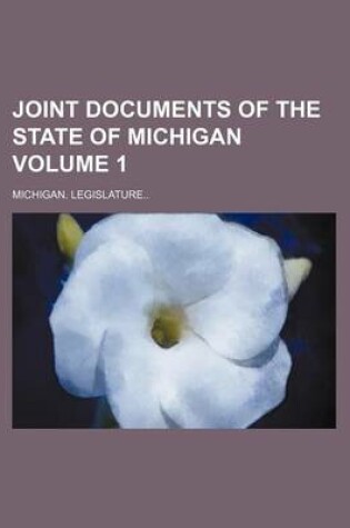 Cover of Joint Documents of the State of Michigan Volume 1